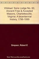 Widows' Sons Lodge No. 60, Ancient Free & Accepted Masons, Charlottesville, Virginia: A bicentennial history, 1799-1999 B0006RNH7A Book Cover