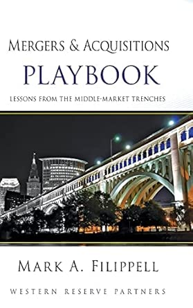 Mergers and Acquisitions Playbook: Lessons from the Middle-Market Trenches: 03 book cover