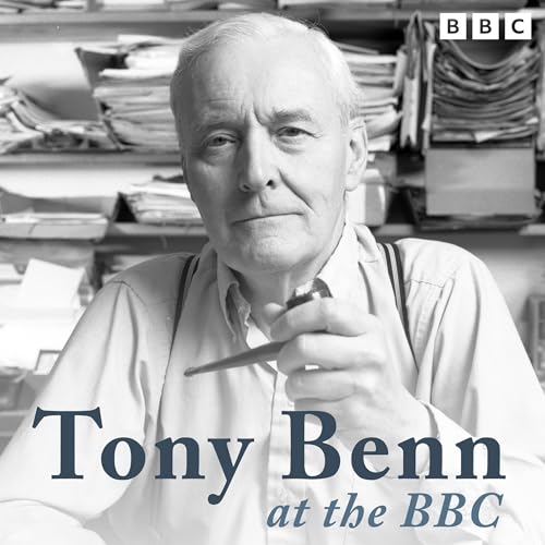 Tony Benn at the BBC by Tony Benn episode artwork