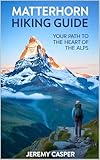  MATTERHORN HIKING GUIDE (TRAVELLING AND HIKING GUIDE BOOKS Book 19) (English Edition)
