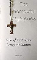 The Sorrowful Mysteries: A Set of First Person Meditations 1091918066 Book Cover
