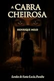  A Lenda da Cabra Cheirosa: O mistério que cresce a cada aparição e onde uma mulher pode ser mais assustadora que uma assombração (Portuguese Edition)