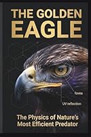 THE GOLDEN EAGLE: The Physics of Nature’s Most Efficient Predator B0GYR2S548 Book Cover