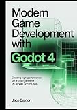  Modern Game Development with Godot 4: Creating High-Performance 2D and 3D Games for PC, Mobile, and the Web