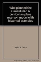 Who planned the curriculum?: A curriculum plans reservoir model with historical examples B0006Y1OZA Book Cover