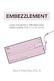 Embezzlement: How to Detect, Prevent, and Investigate Pink-Collar Crime