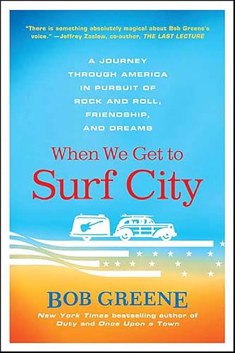 When We Get to Surf City: A Journey Through America in Pursuit of Rock and Roll, Friendship, and Dreams