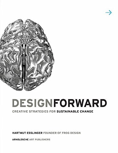 [(Design Forward: Creative Strategies for Sustainable Change )] [Author: Hartmut Esslinger] [Jun-2013]