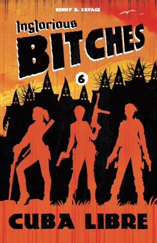 Imagen de INGLORIOUS BITCHES Drei Frauen auf wilder Nazi-Jagd! Alternative Geschichte über den Kampf gegen Nazis: BAND 6 Cuba libre