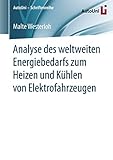 Analyse des weltweiten Energiebedarfs zum Heizen und Kühlen von Elektrofahrzeugen (AutoUni – Schriftenreihe, Band 138)