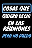  Cosas que quiero decir en las reuniones, pero no puedo: Divertido cuaderno de notas de oficina con líneas ,Regalos Originales Para Sorprender a Tu ... invisible ,mujer,hombre,(Humor Sarcástico)