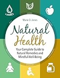 Natural Health: Your Complete Guide to Natural Remedies and Mindful Well-Being