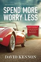 Spend More, Worry Less: A Fun and Easy Guide to Living an Awesome Retirement 057835828X Book Cover