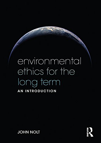 Environmental Ethics for the Long Term: An Introduction      1st Edition, Kindle Edition