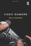 Video Gamers (Routledge Advances in Sociology)