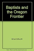 Baptists & the Oregon Frontier B000Q158PK Book Cover