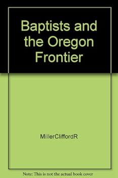Hardcover Baptists & the Oregon Frontier Book