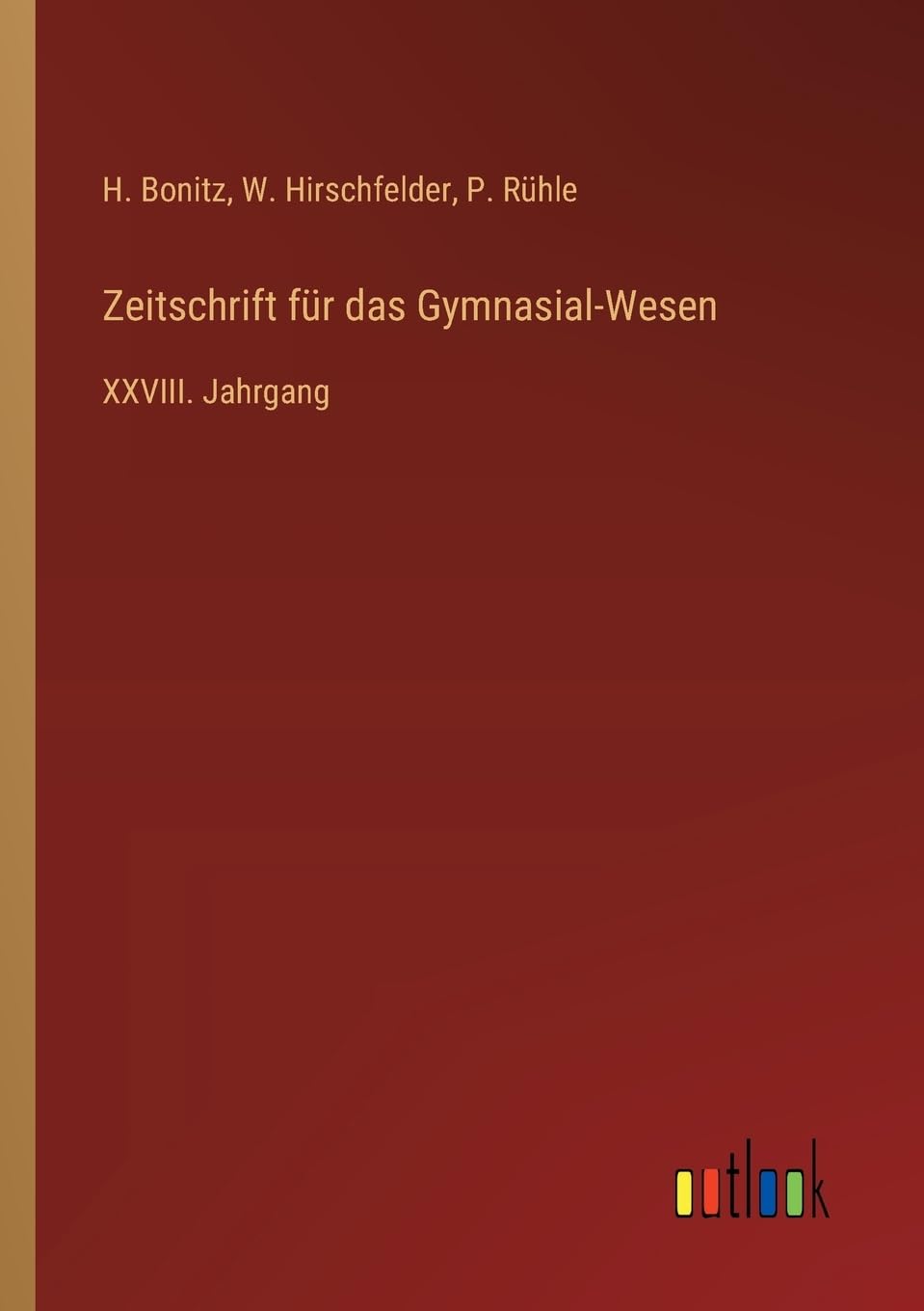 Zeitschrift für das Gymnasial-Wesen: XXVIII. Jahrgang