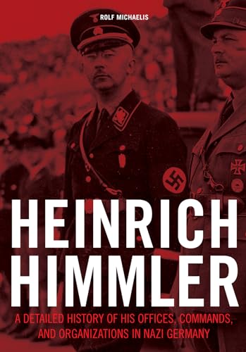 Heinrich Himmler: A Detailed History of His Offices, Commands, and Organizations in Nazi Germany