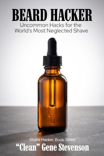 Beard Hacker: Self-Experiments, Cost Math, and Uncommon Hacks for the World's Most Neglected Shave (Shave Hacker Book 4)