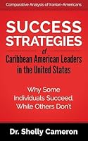Success Strategies of Caribbean American Leaders in the United States: Why Some Individuals Succeed While Others Don't 1519299141 Book Cover