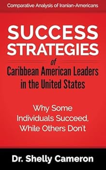 Success Strategies of Caribbean American Leaders in the United States: Why Some Individuals Succeed While Others Don't