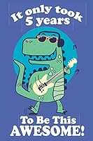 Dinosaur Birthday Book 5: a dinosaur journal / dinosaur sketch book w/ lined and blank pages for writing & drawing, 5 year old boy gift, boy gifts age ... dinosaur gift, I'm awesome dinosaur 1078043183 Book Cover