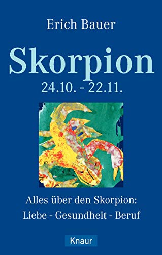 Skorpion 24.10.-22.11.: Alles über den Skorpion: Liebe - Gesundheit - Beruf Skorpion 24.10.-22.11.: Alles über den Skorpion: Liebe - Gesundheit - Beruf