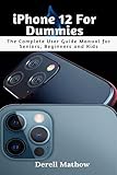  iPhone 12 For Dummies: The Complete User Guide Manual for Seniors, Beginners and Kids