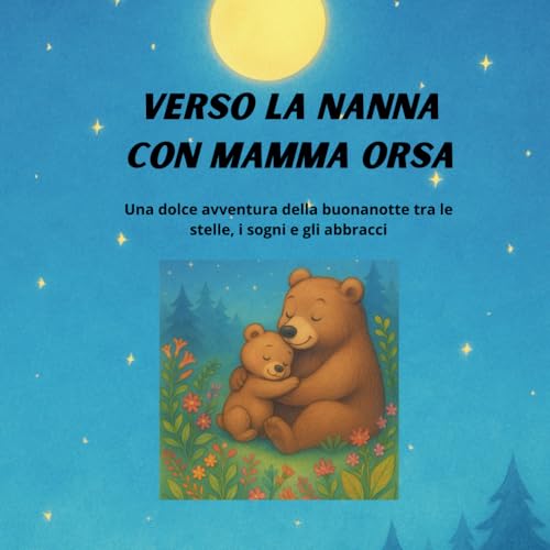  Verso la nanna, con Mamma Orsa: Libro illustrato per bambini 2-5 anni con dolci storie della buonanotte, routine serena e musica rilassante