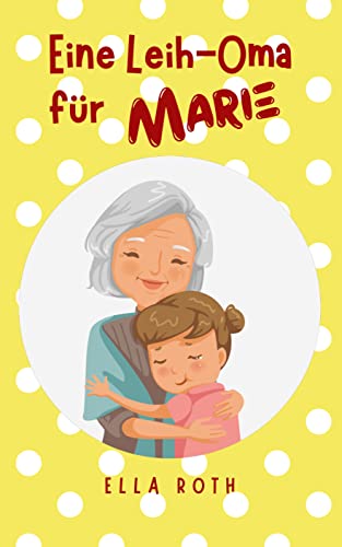 Eine Leih-Oma für Marie: Eine Geschichte für Erstleser - Lesestufe 2 ...