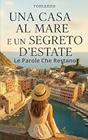 UNA CASA AL MARE E UN SEGRETO D'ESTATE: Le parole che restano (Italian Edition) B0F66PXGZJ Book Cover