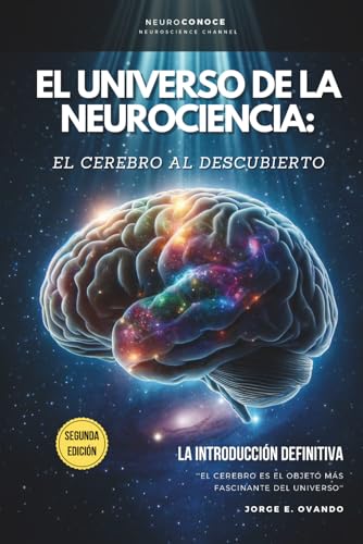 EL UNIVERSO DE LA NEUROCIENCIA: EL CEREBRO AL DESCUBIERTO.: LA IN...
