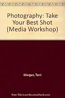 Photography: Take Your Best Shot (Media Workshop) 0822596059 Book Cover