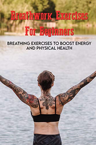 Breathwork Exercises For Beginners: Breathing Exercises To Boost Energy