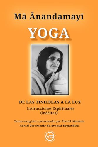Yoga: De las tinieblas a la luz, instrucciones espirituales: DE LAS TINIEBLAS A LA LUZ, Instrucciones espirituales inéditas