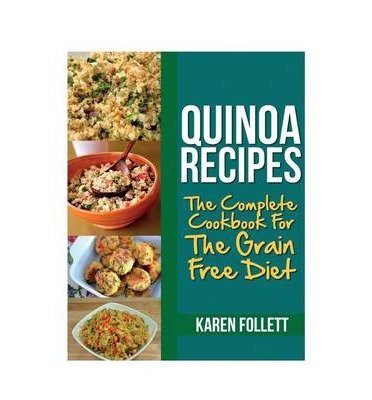 [ QUINOA RECIPES: THE COMPLETE COOKBOOK FOR THE GRAIN FREE