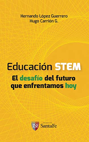 Educación STEM: El desafío del futuro que enfrentamos hoy (Educación e innovación para el futuro nº 2) de [Hernando López, Hugo Carrión]