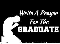 Write A Prayer For The Graduate: Religious Graduation Guest Book Congratulations Graduate Gift 1718970684 Book Cover