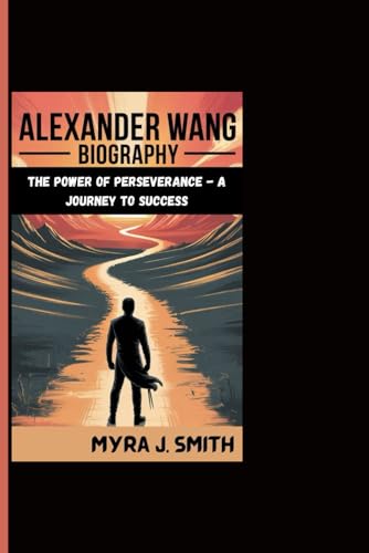  ALEXANDER WANG BIOGRAPHY: The Power Of Perseverance - A Journey To Success