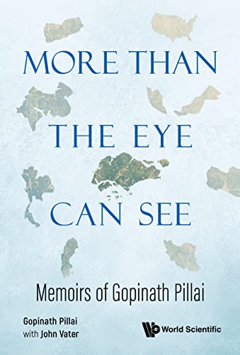 More Than The Eye Can See: Memoirs Of Gopinath Pillai