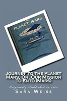 Journey to the Planet Mars, Or, Our Mission to Ento (Mars) 1478385987 Book Cover