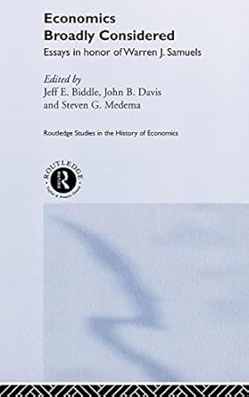 Economics Broadly Considered: Essays in Honour of Warren J. Samuels (Routledge Studies in the History of Economics)