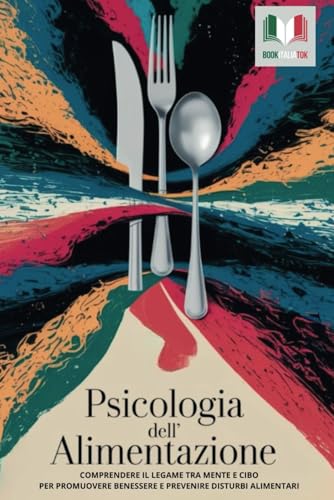 Psicologia dell' alimentazione: Comprendere il legame tra mente e cibo per promuovere benessere e prevenire disturbi alimentari.
