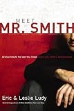 Meet Mr. Smith: Revolutionize the Way You Think About Sex, Purity, and Romance