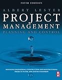 Project Management, Planning and Control: Managing Engineering, Construction and Manufacturing Projects to PMI, APM and BSI Standards