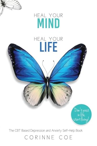 Heal Your Mind Heal Your Life: A Self-Help Book For Depression and Anxiety
