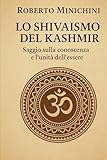  Lo Shivaismo del Kashmir: Saggio sulla conoscenza e l’unità dell’essere