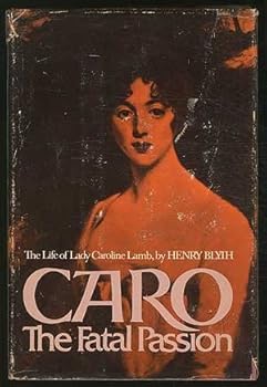 Caro: the fatal passion;: The life of Lady Caroline Lamb
