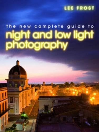 The Complete Guide to Night and Low-Light Photography: Amazon.co.uk ...
